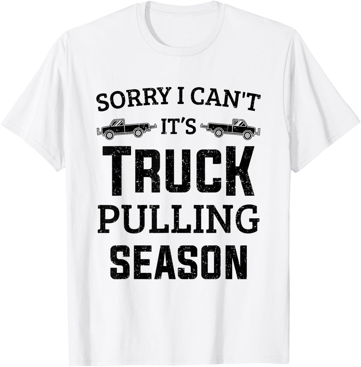 Tractor Pulling Sorry I Can't It's Truck Pulling Season T-Shirt - T-Shirt | White