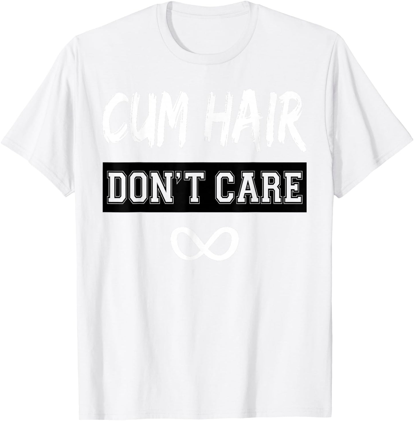 Cum Hair Don't Care T-Shirt - T-Shirt | White