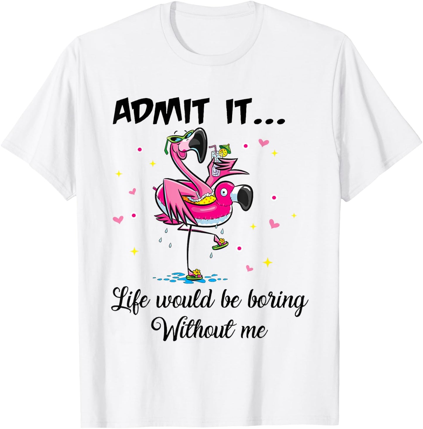 Admit It Life Would Be Boring Without Me Flamingo Summer Fun T-Shirt - T-Shirt | White