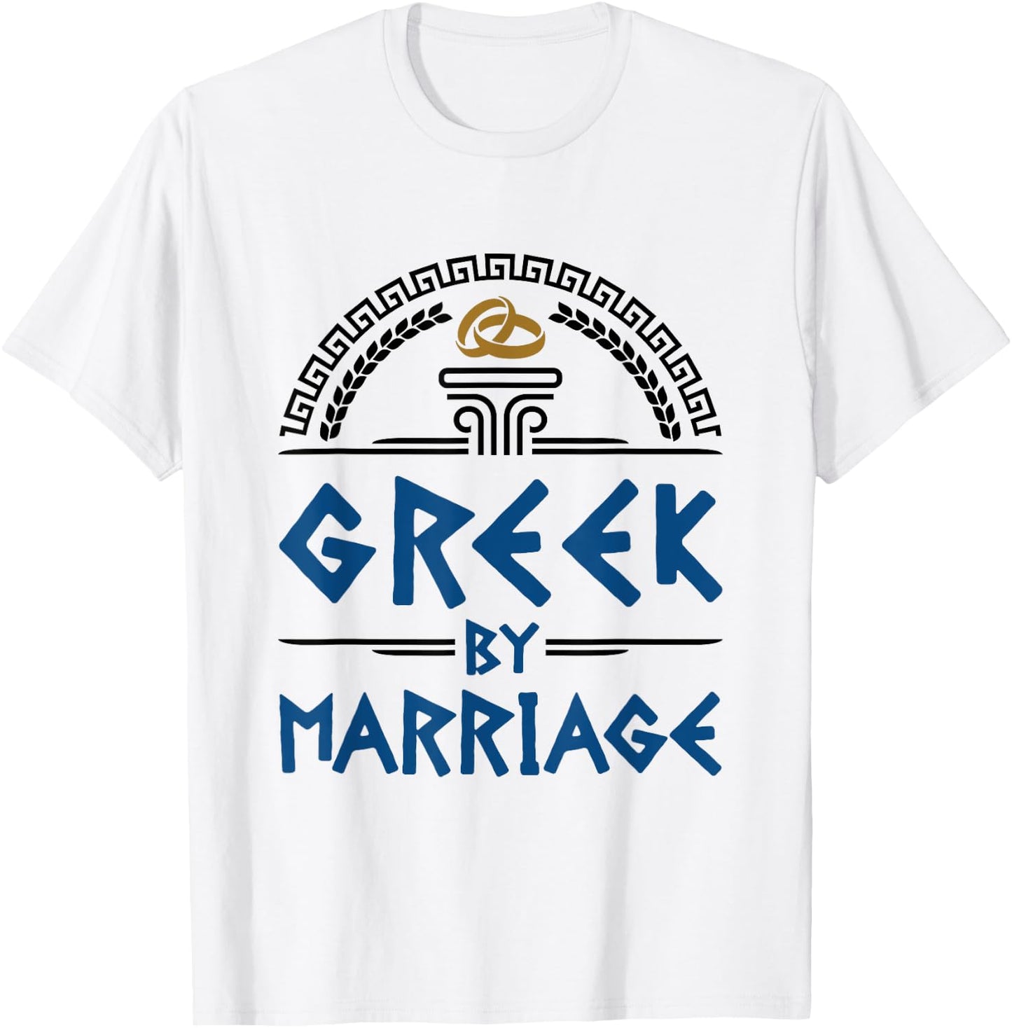 Greek Spouse Novelty Gifts and Apparel Greek By Marriage Funny In-Law Married Heritage T-Shirt - T-Shirt | White
