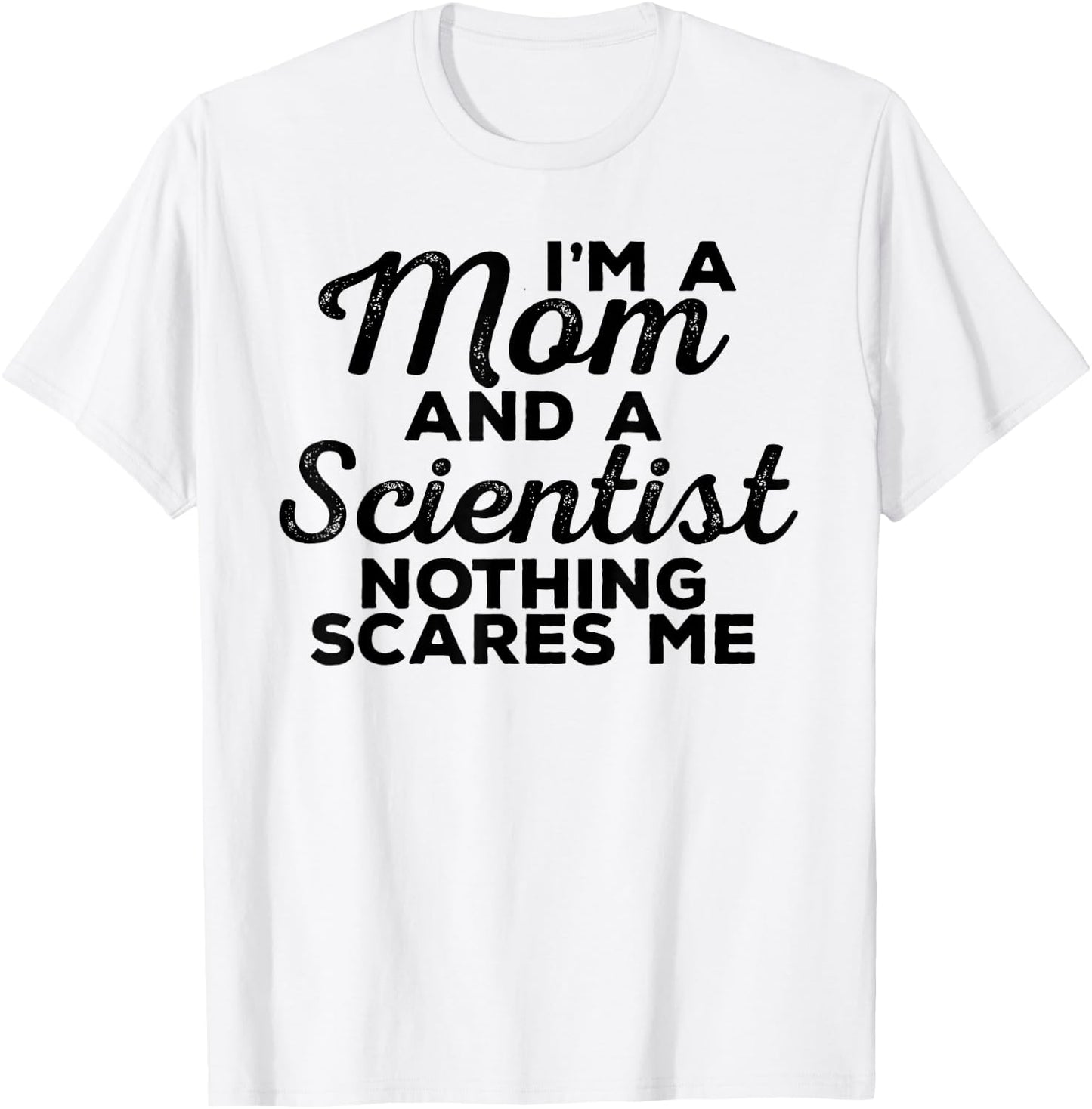 Scientist Mom Nothing Scares Me - Scientist Gift Mom T-Shirt - T-Shirt | White