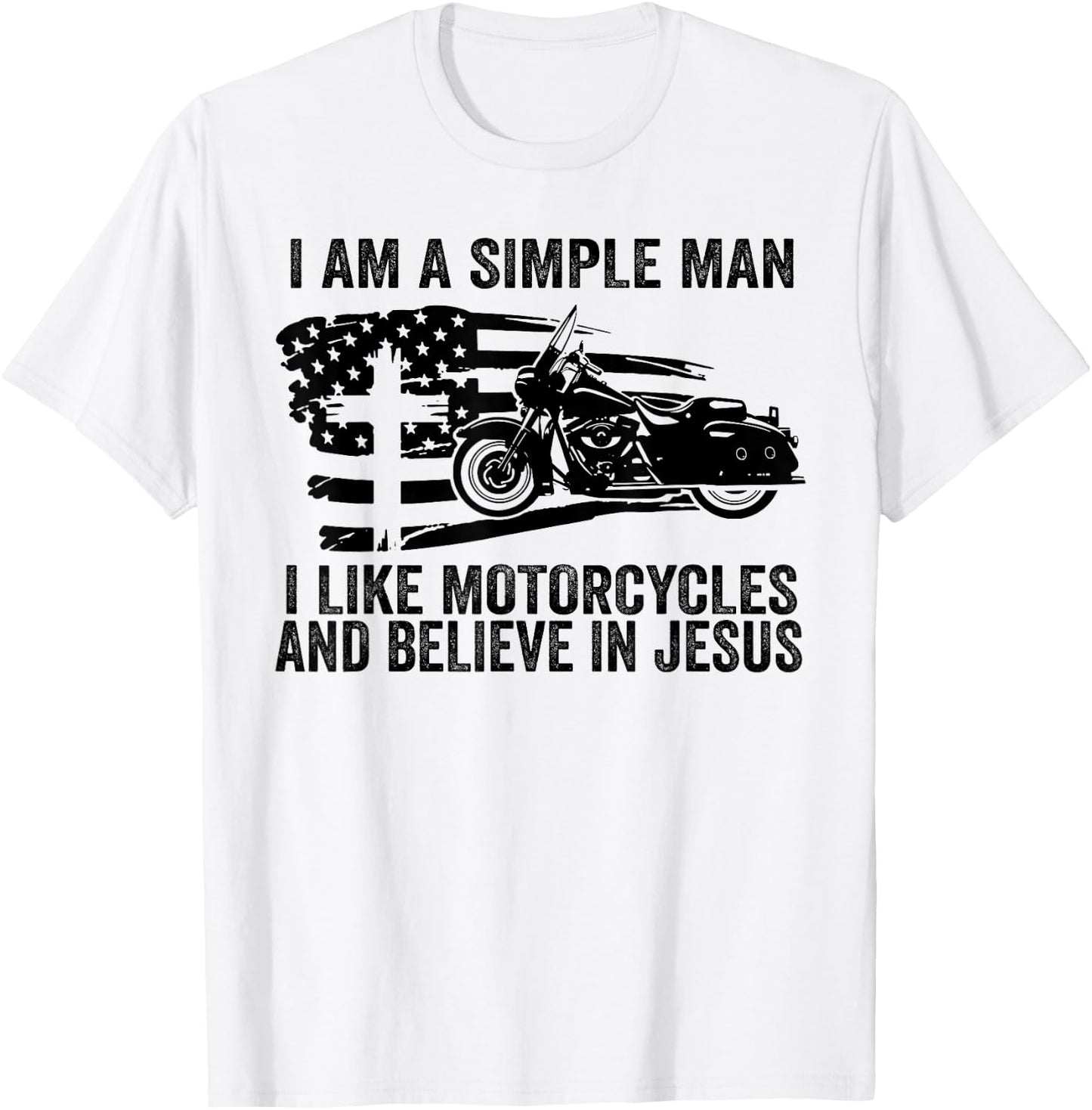I am simple I like motorcycles and believe in Jesus T-Shirt - T-Shirt | White