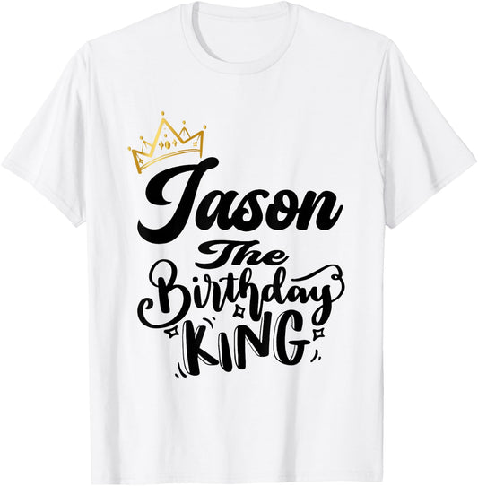 Jason The Birthday King Happy Birthday Shirt Men Boys Teens T-Shirt - T-Shirt | White