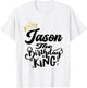 Jason The Birthday King Happy Birthday Shirt Men Boys Teens T-Shirt - T-Shirt | White
