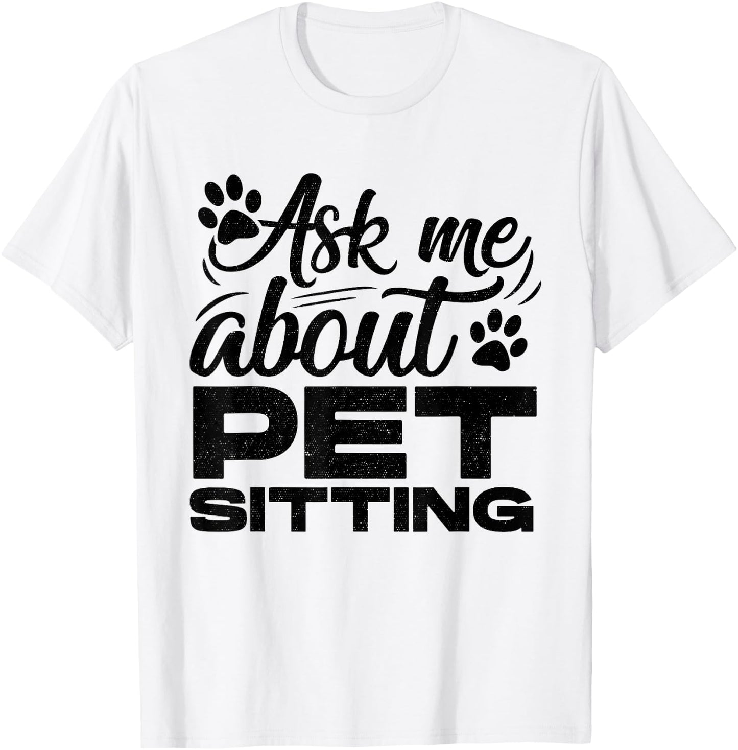 Ask Me About Pet Sitting Animal Lover Pet Sitter Cats Dogs T-Shirt - T-Shirt | White