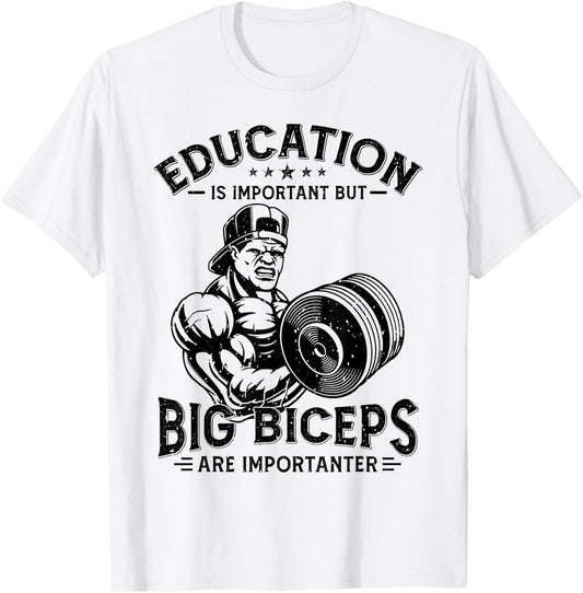 Education Is Important But Big Biceps Are Importanter Gym T-Shirt - T-Shirt | White