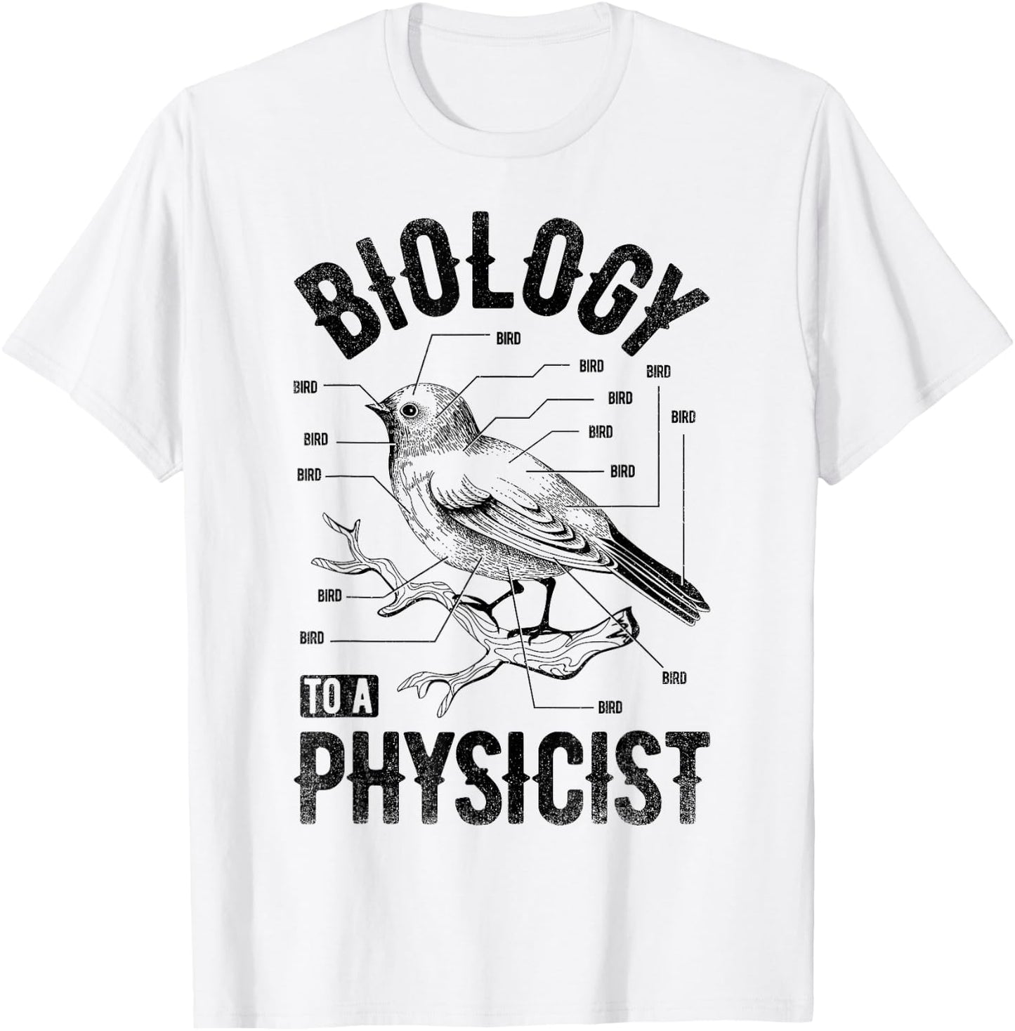 Bird Biology To A Physicist Science Funny Biologist Physics T-Shirt - T-Shirt | White