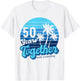 50 Years Together Cruising Couples 50th Anniversary Cruise T-Shirt - T-Shirt | White