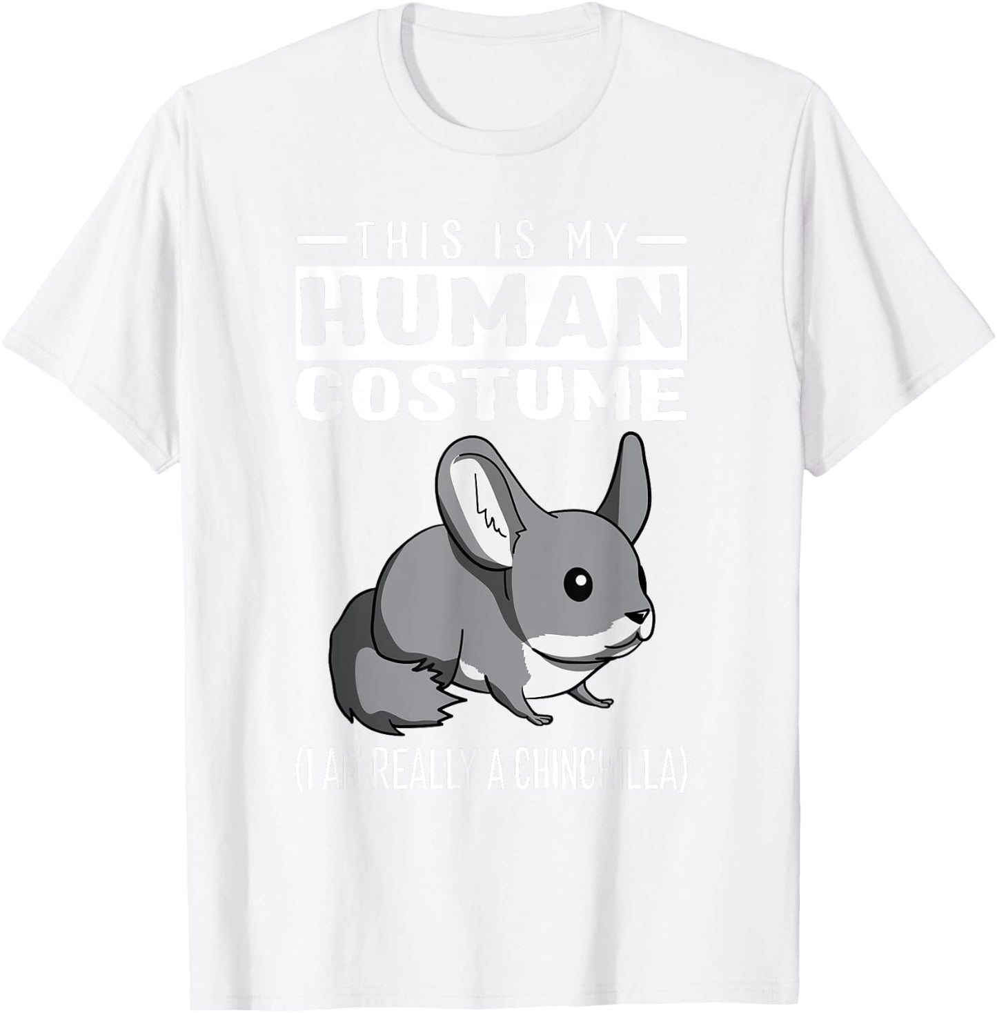 This Is My Human Costume I Am Really A Chinchilla T Shirt T-Shirt - T-Shirt | White