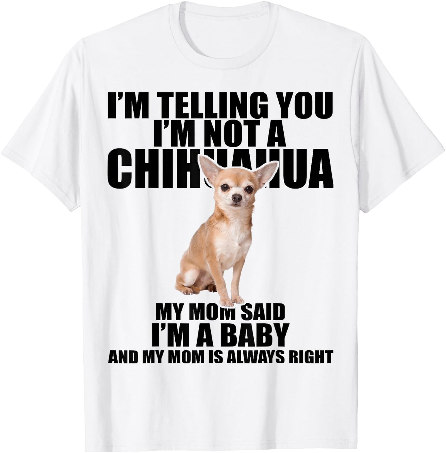 Chihuahua Dog Shirt I'm telling you I'm not a Chihuahua T-Shirt - T-Shirt | White
