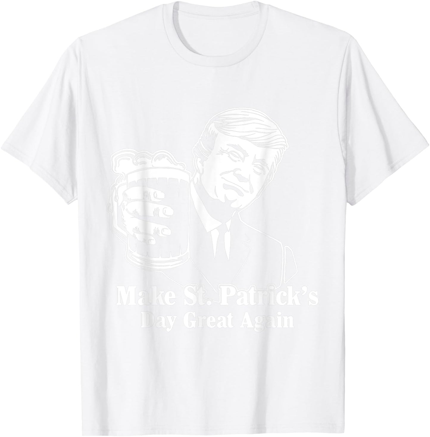Make St Patricks Day Great Again Funny Trump Drink Beer T-Shirt - T-Shirt | White