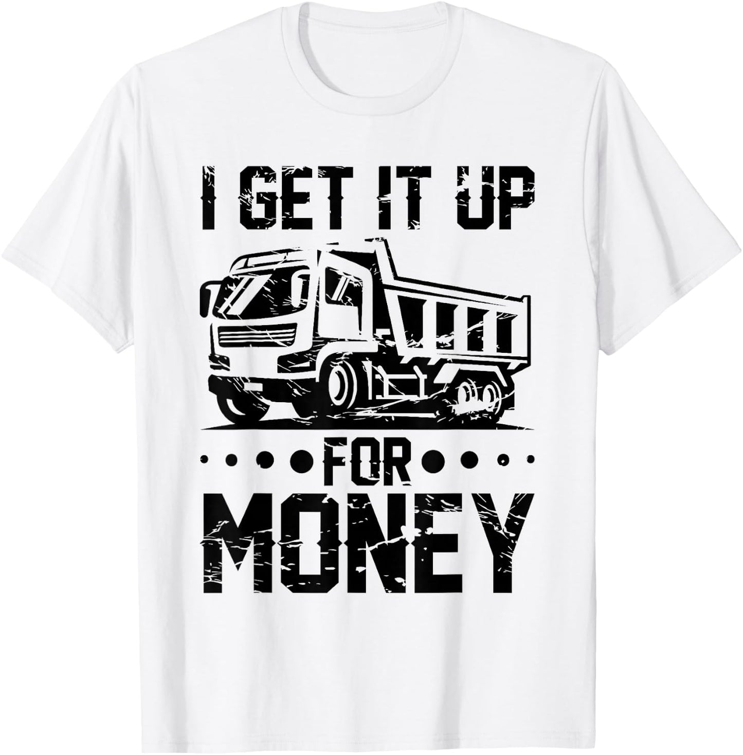 Dump Truck Driver Truck Fit Dump Trucks T-Shirt - T-Shirt | White