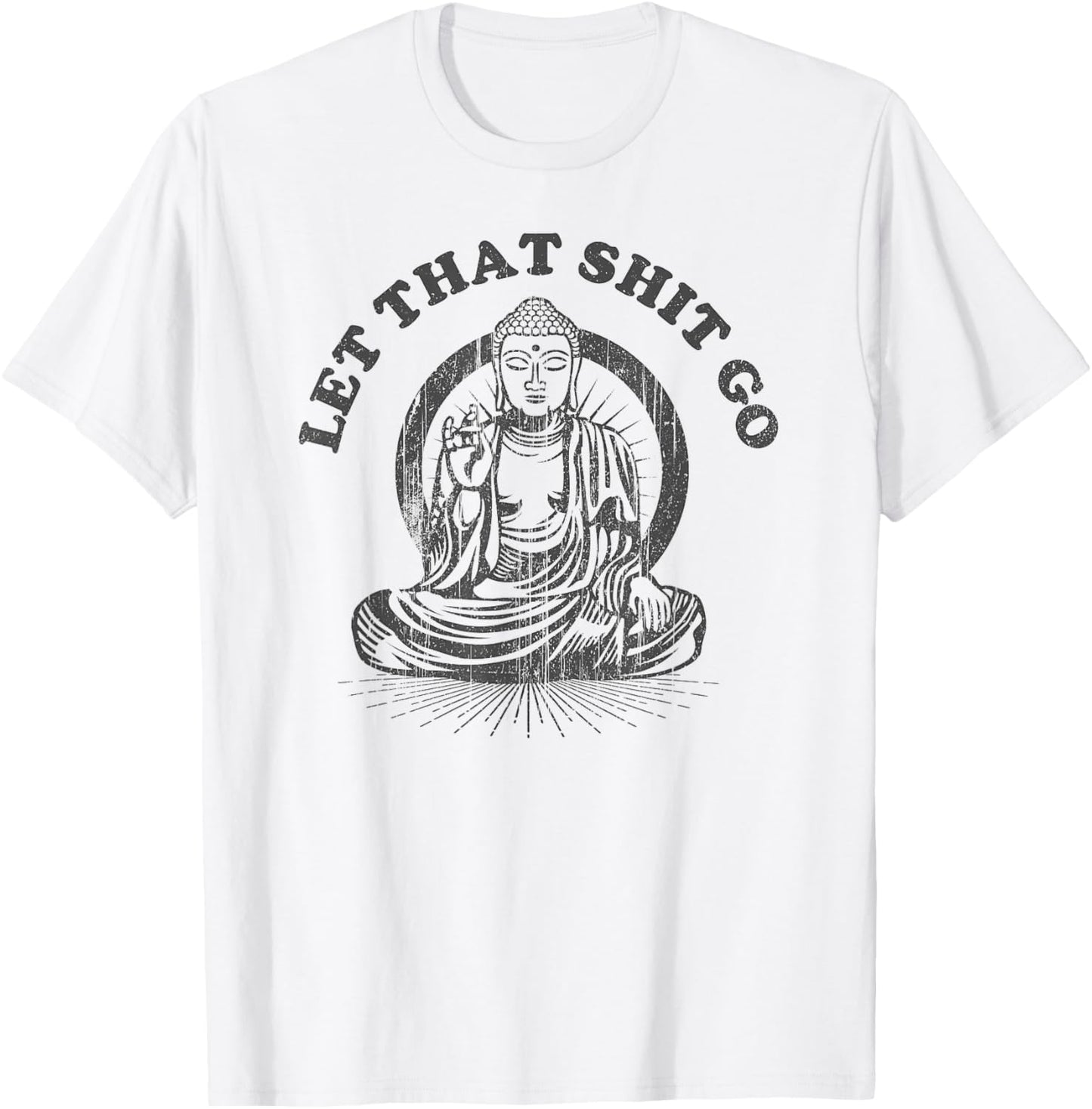 Let that Shit Go Buddha Funny Gym and Yoga T-Shirt - T-Shirt | White