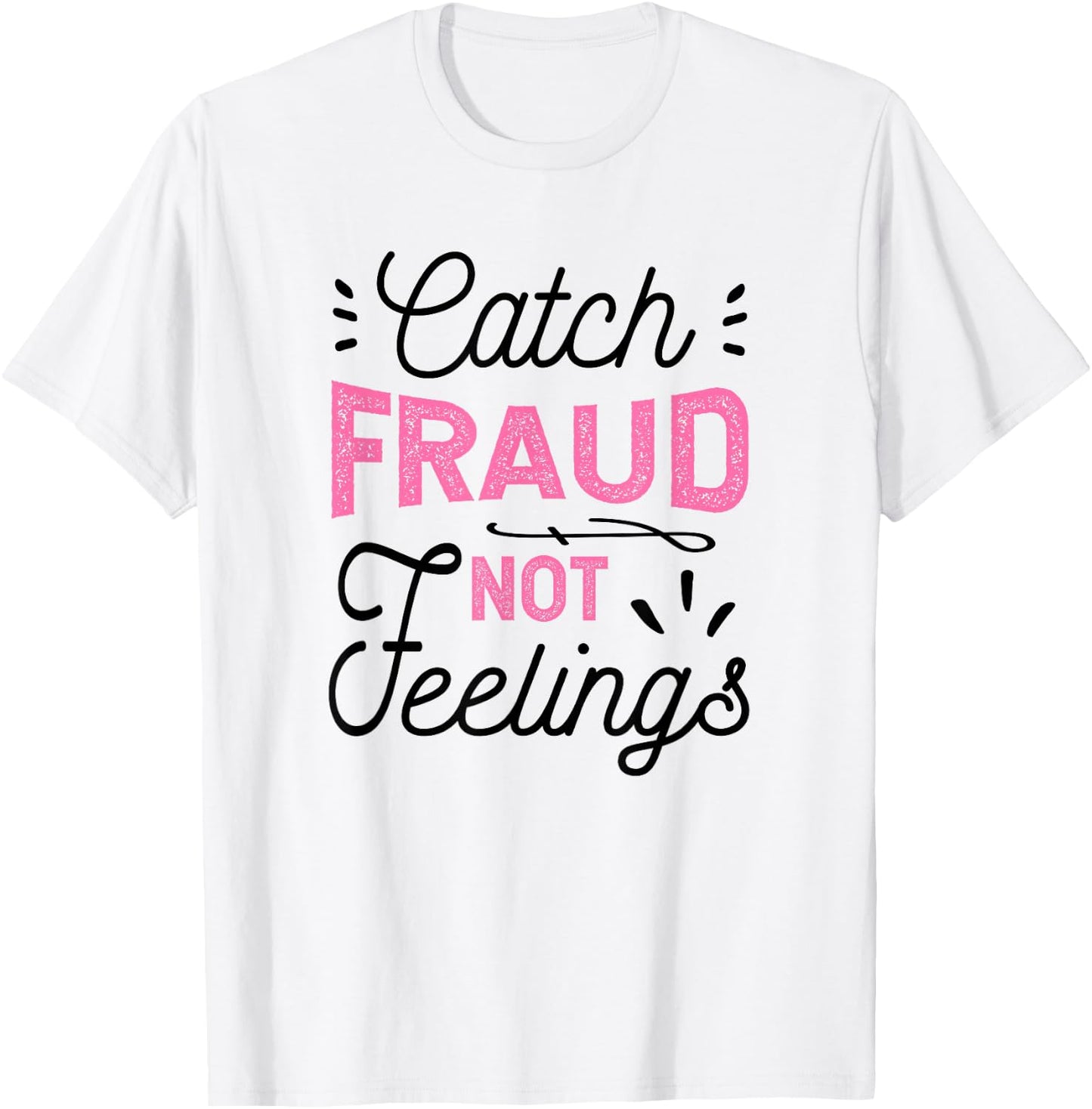 Catch Fraud Not Feelings CPA Accounting Gift, Accountant T-Shirt - T-Shirt | White