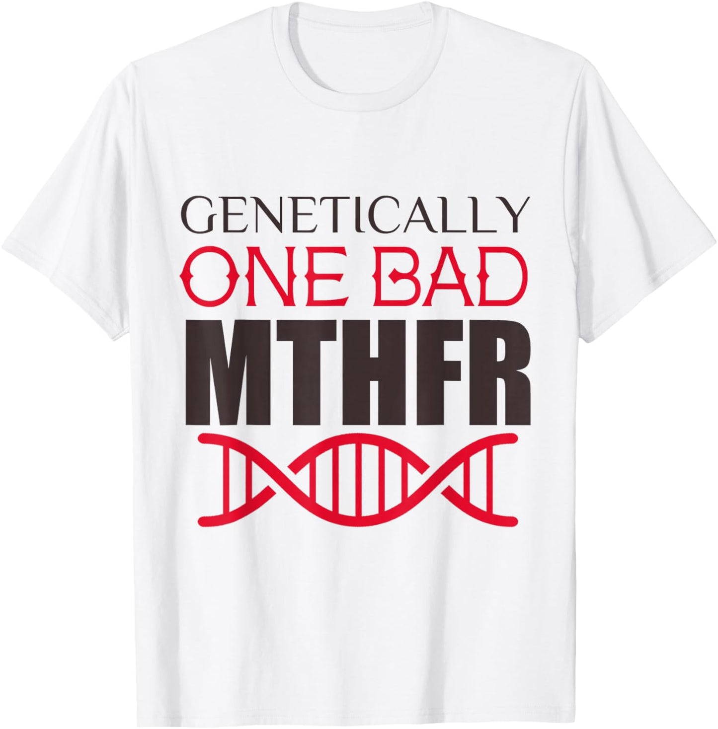 Genetically One Bad MTHFR T-Shirt - T-Shirt | White
