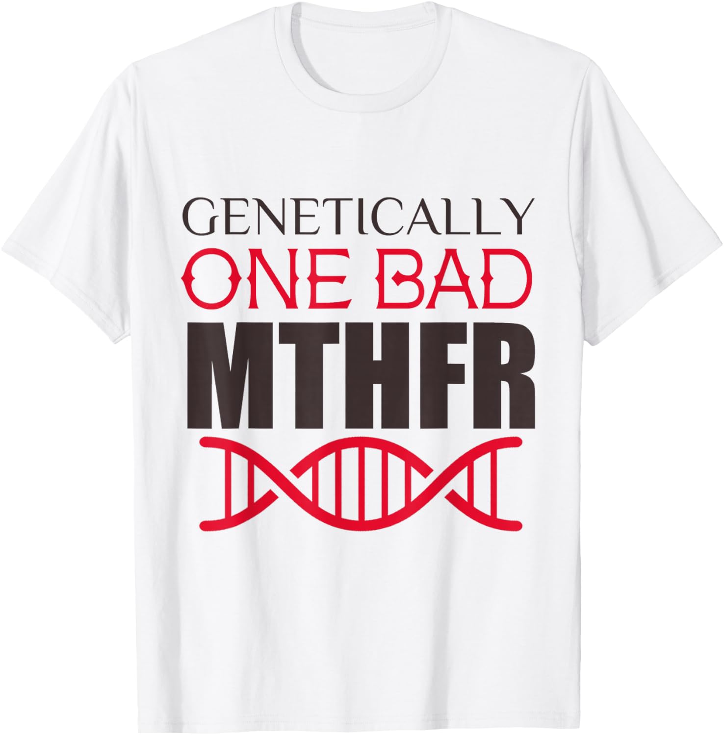 Genetically One Bad MTHFR T-Shirt - T-Shirt | White