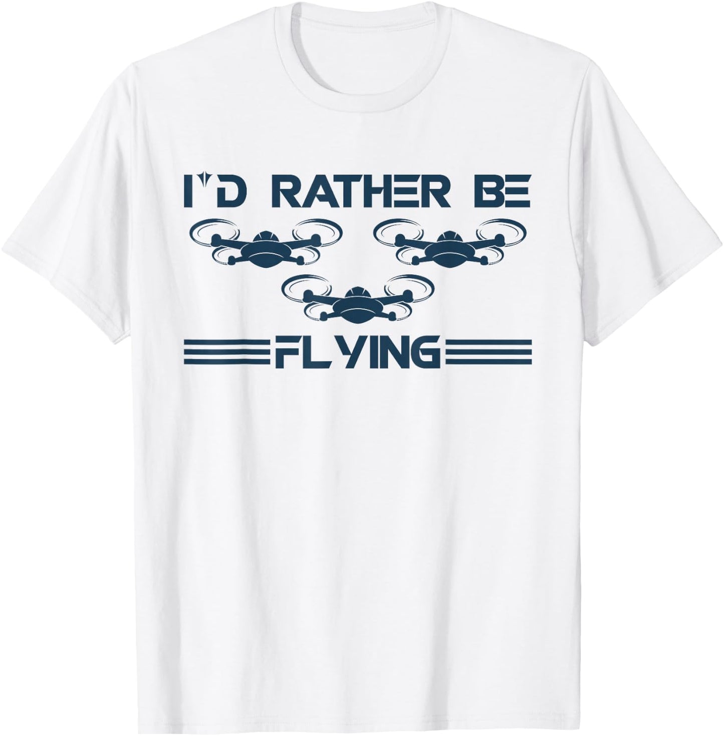 I`d Rather Be Flying I Drone Pilot I Drone Racing I Drone T-Shirt - T-Shirt | White