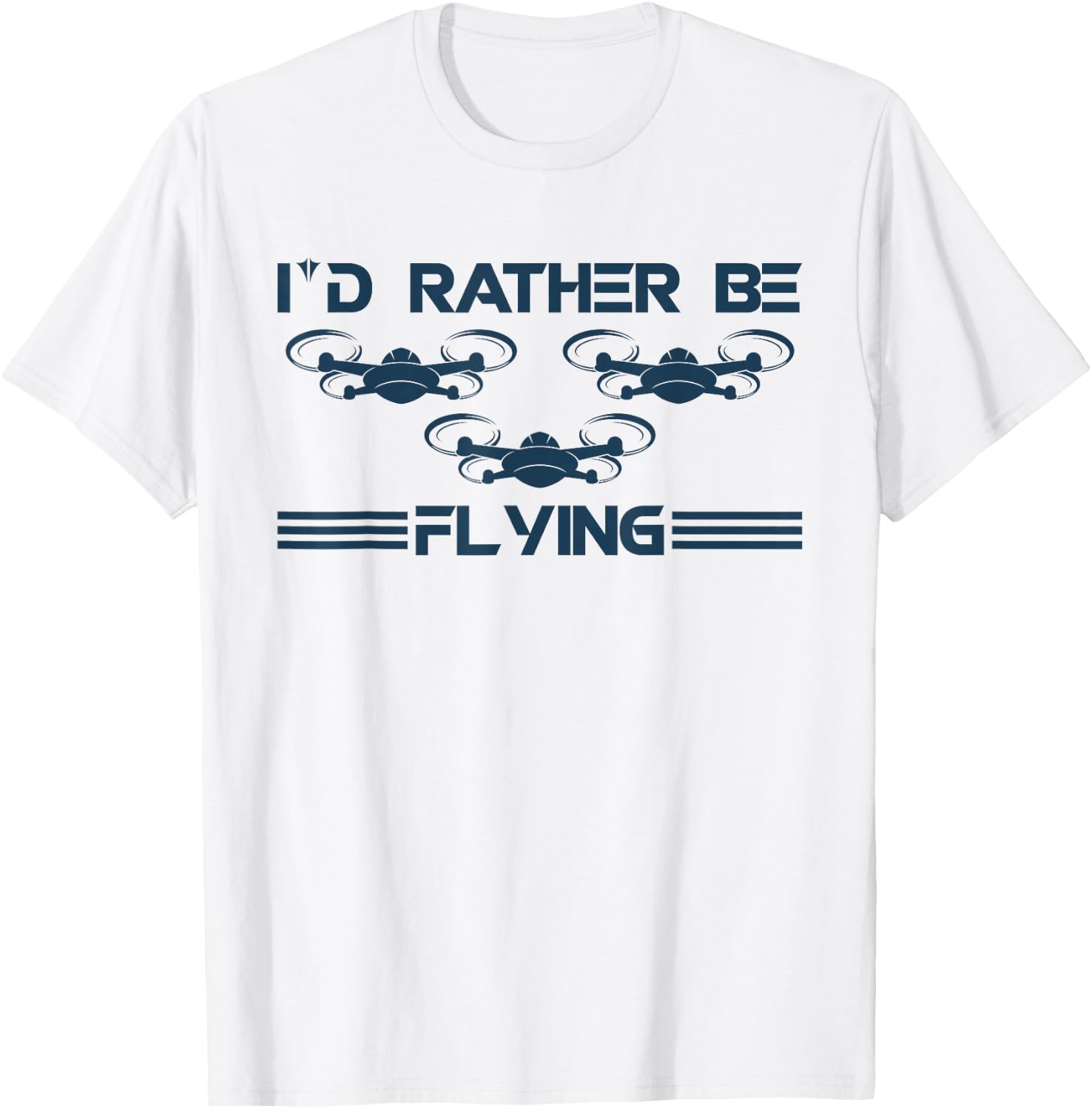 I`d Rather Be Flying I Drone Pilot I Drone Racing I Drone T-Shirt - T-Shirt | White