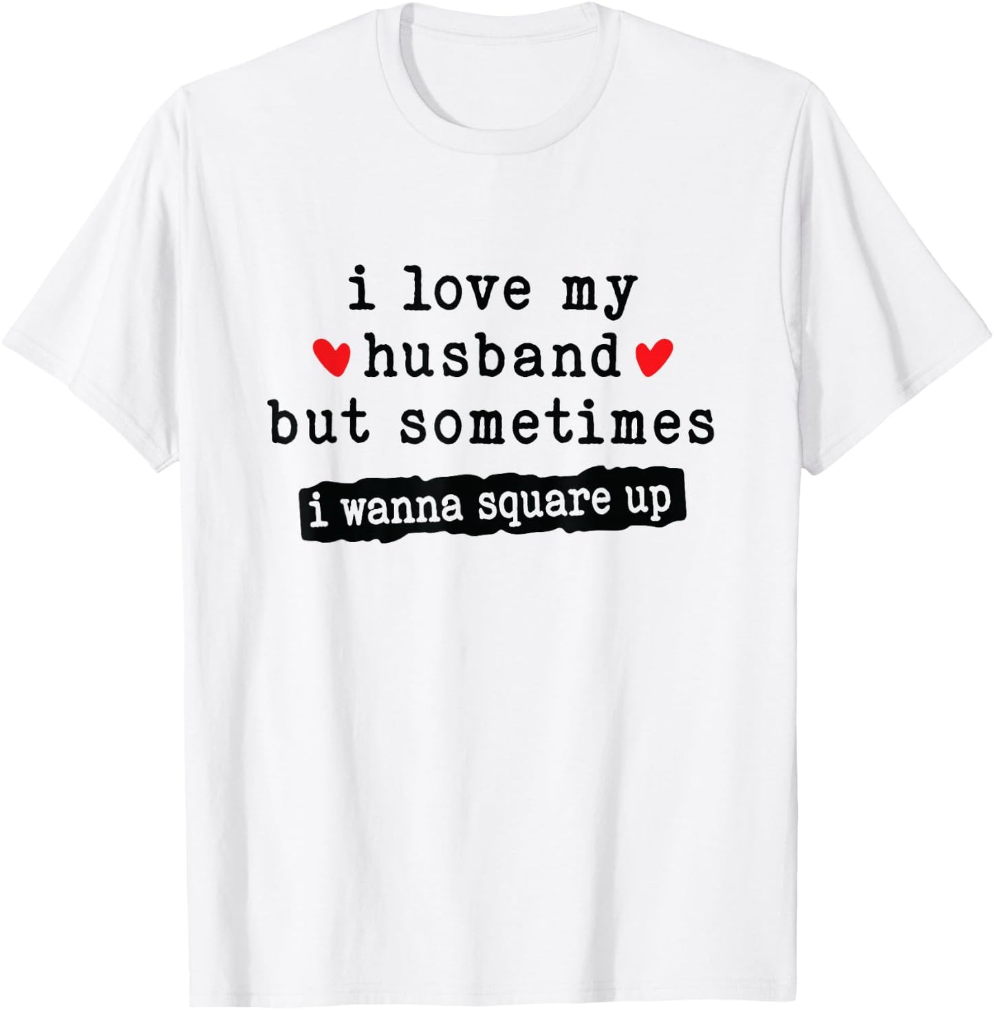 I Love My Husband But Sometimes I Wanna Square Up Funny Wife T-Shirt - T-Shirt | White