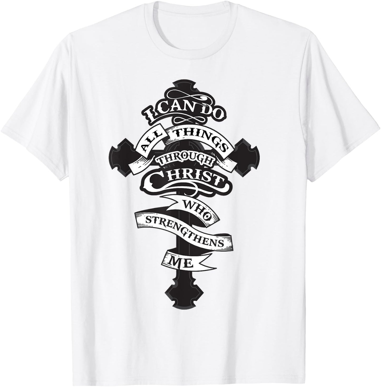 I Can Do All Things Through Christ Who Strengthens Me Shirt T-Shirt - T-Shirt | White