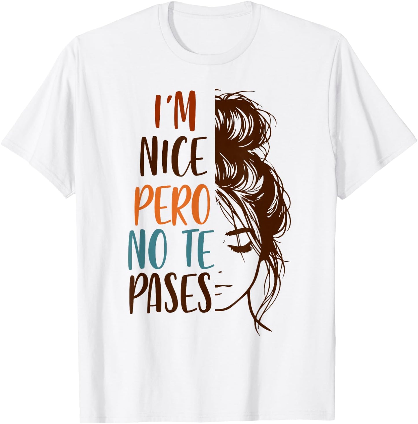 Spanglish Spanish Latina Mexican I'm Nice Pero No Te Pases T-Shirt - T-Shirt | White