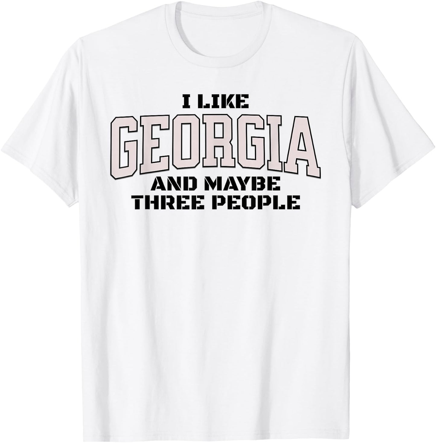 Funny I Like Georgia And Maybe Three People. Georgia Fan T-Shirt - T-Shirt | White