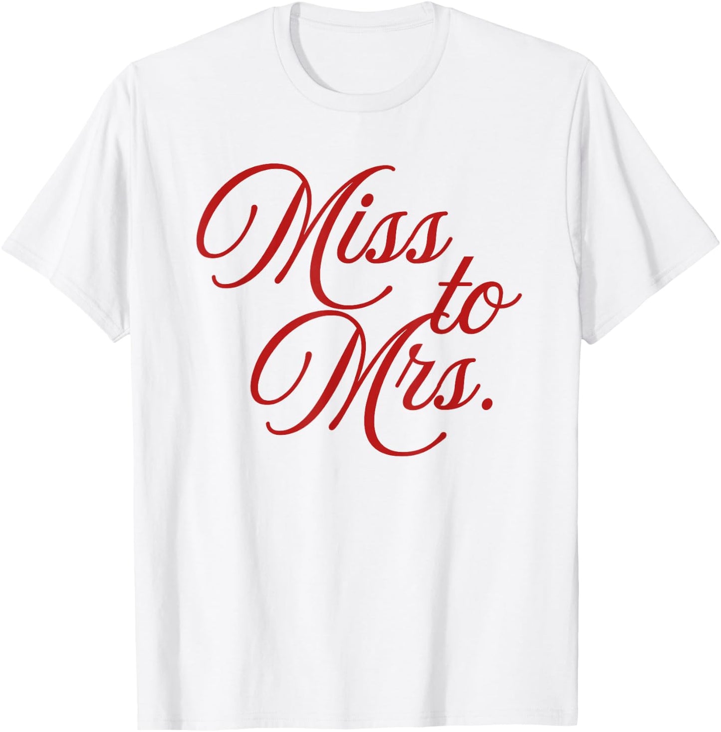 Miss to Mrs. - Bride-to-Be Engagement, Bridal Gift T-Shirt - T-Shirt | White