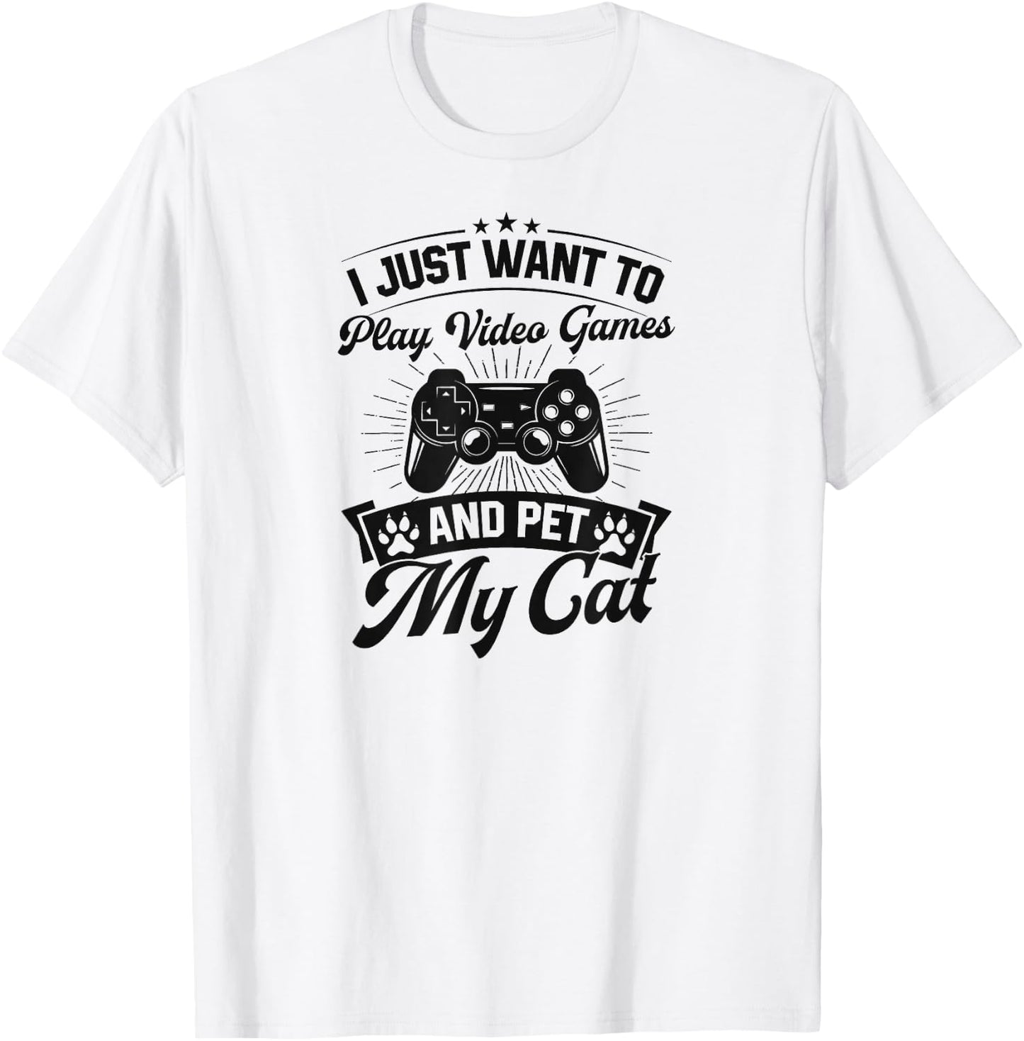 I Just Want To Play Video Games And Pet My Cat T-Shirt - T-Shirt | White
