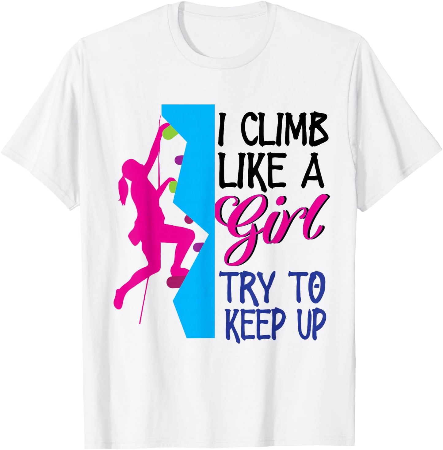 Rock Climber Climb Like A Girl Women Climbing Female T-Shirt - T-Shirt | White