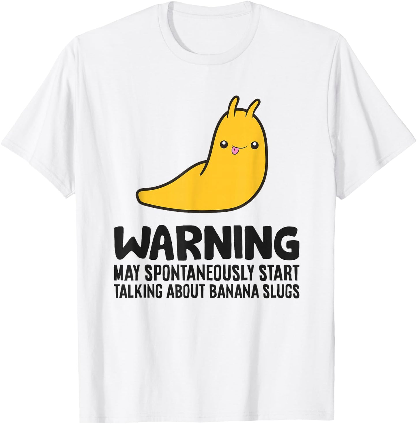 Warning May Spontaneously Start Talking About Banana Slugs T-Shirt - T-Shirt | White