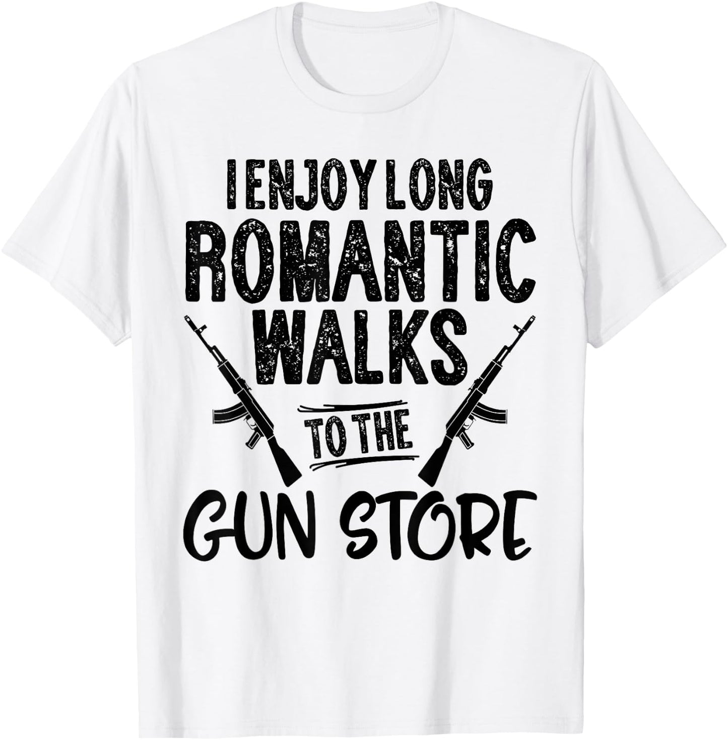 I Enjoy Long Romantic Walks to the Gun Store Hunt Men Gift T-Shirt - T-Shirt | White
