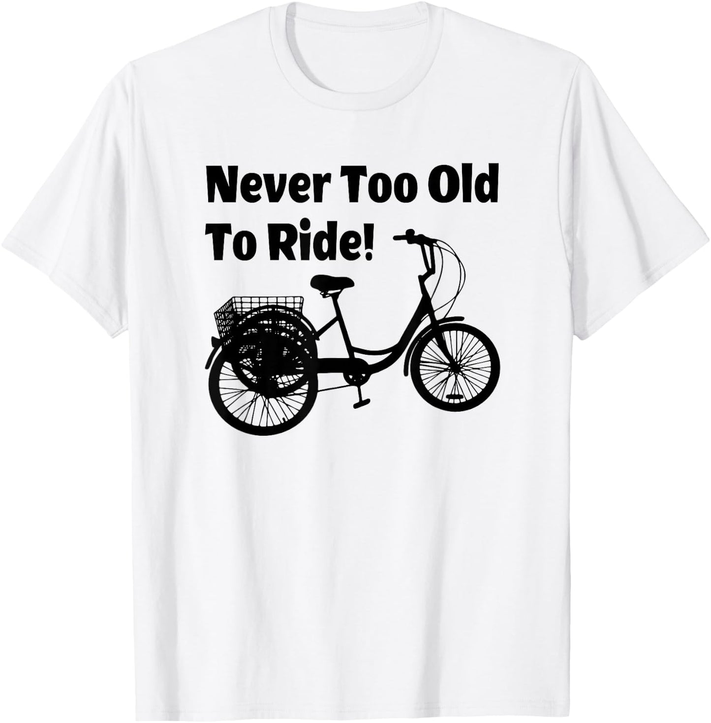 Adult Tricycle Never Too Old To Ride Bike T-Shirt - T-Shirt | White