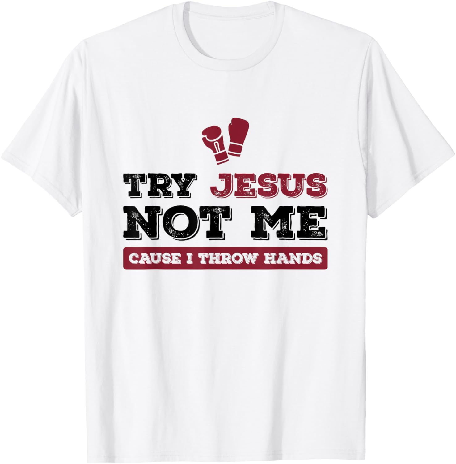 Try Jesus Not Me Cause I Throw Hands Christian Boxing Boxer T-Shirt - T-Shirt | White