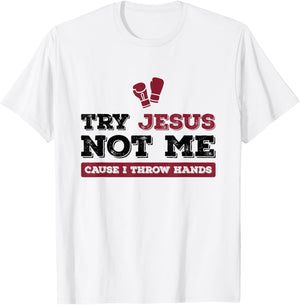 Try Jesus Not Me Cause I Throw Hands Christian Boxing Boxer T-Shirt - T-Shirt | White