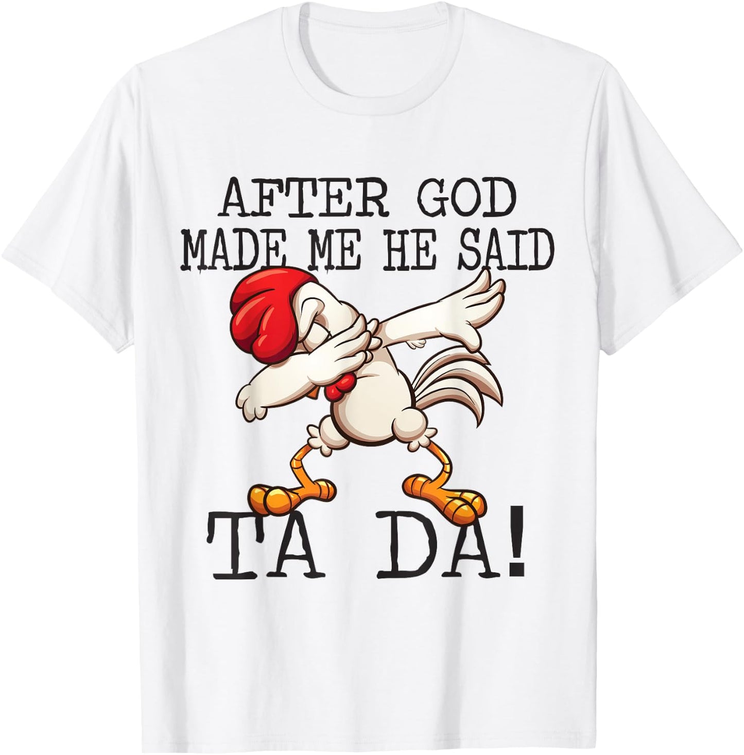 After God Made Me He said Ta da Funny Dabbing Chicken T-Shirt - T-Shirt | White