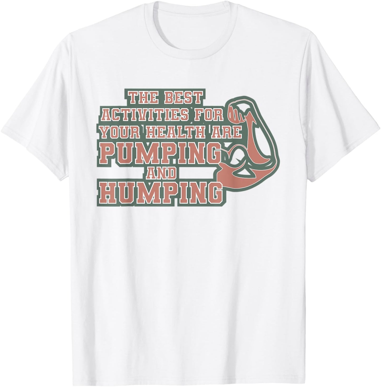 The best activities for your health are pumping and humping T-Shirt - T-Shirt | White