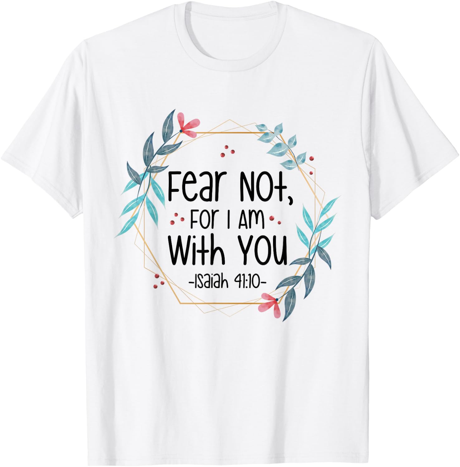 Fear Not, For I Am With You Isaiah 41:10 Bible Quote T-Shirt - T-Shirt | White