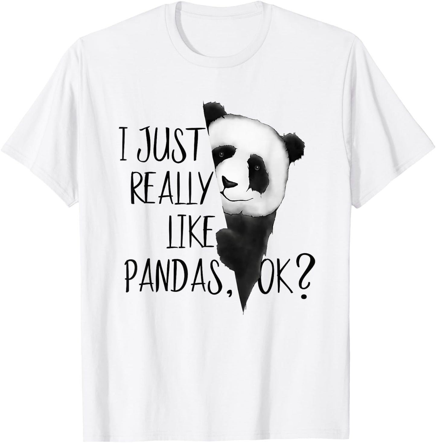 I Just Really Like Pandas, OK? Funky I Love Panda Bears Art T-Shirt - T-Shirt | White