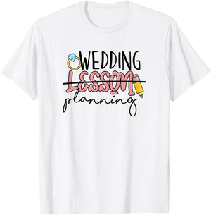 Wedding Planning Not Lesson Funny Engaged Teacher Wedding T-Shirt - T-Shirt | White