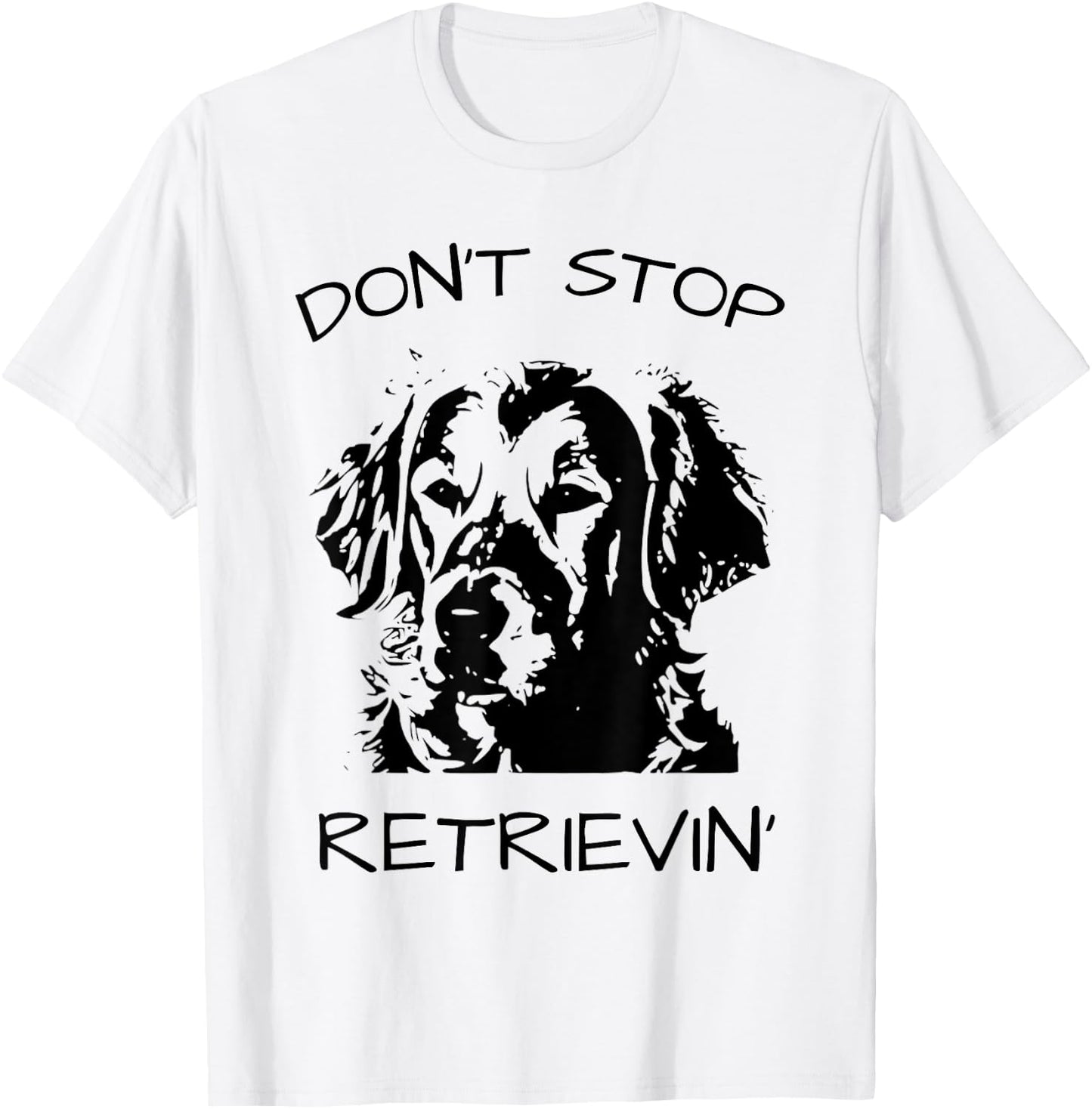 Don't Stop Retrieving Dog T-Shirt - T-Shirt | White