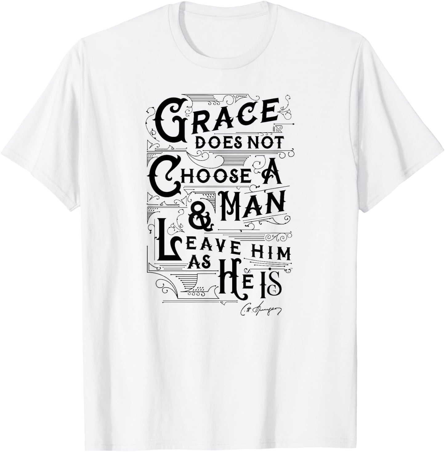 Grace Does Not Leave A Man As He Is Charles Spurgeon Quote T-Shirt - T-Shirt | White