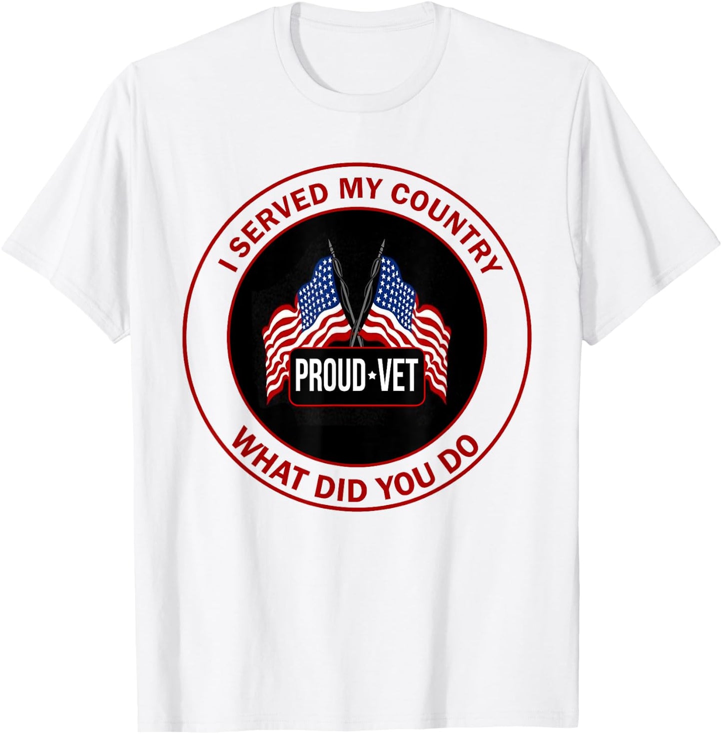 I Served My Country Veteran What Did You Do T-Shirt - T-Shirt | White