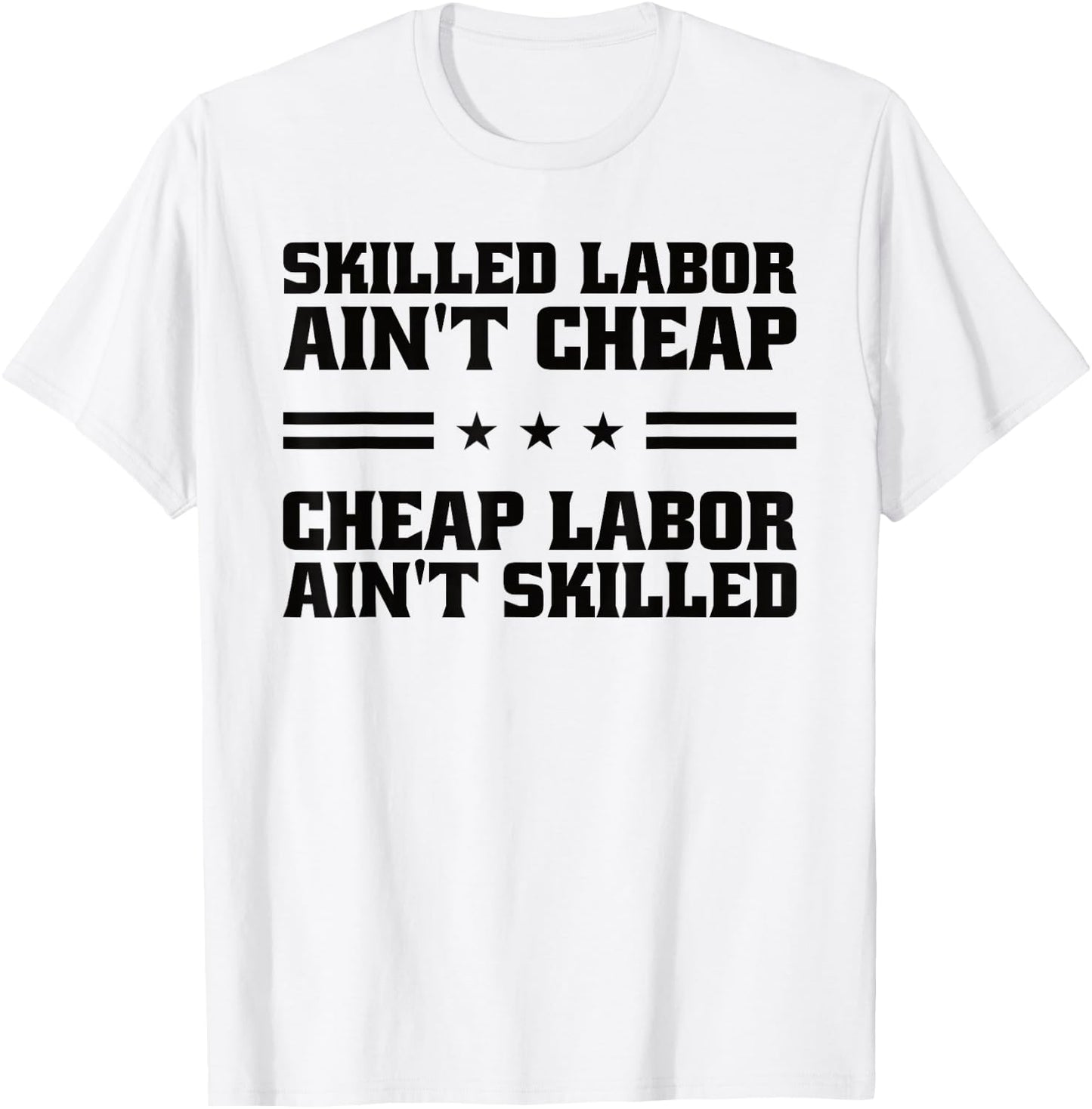 Skilled Labor Ain't Cheap Labor Ain't Skilled Labor Union T-Shirt - T-Shirt | White