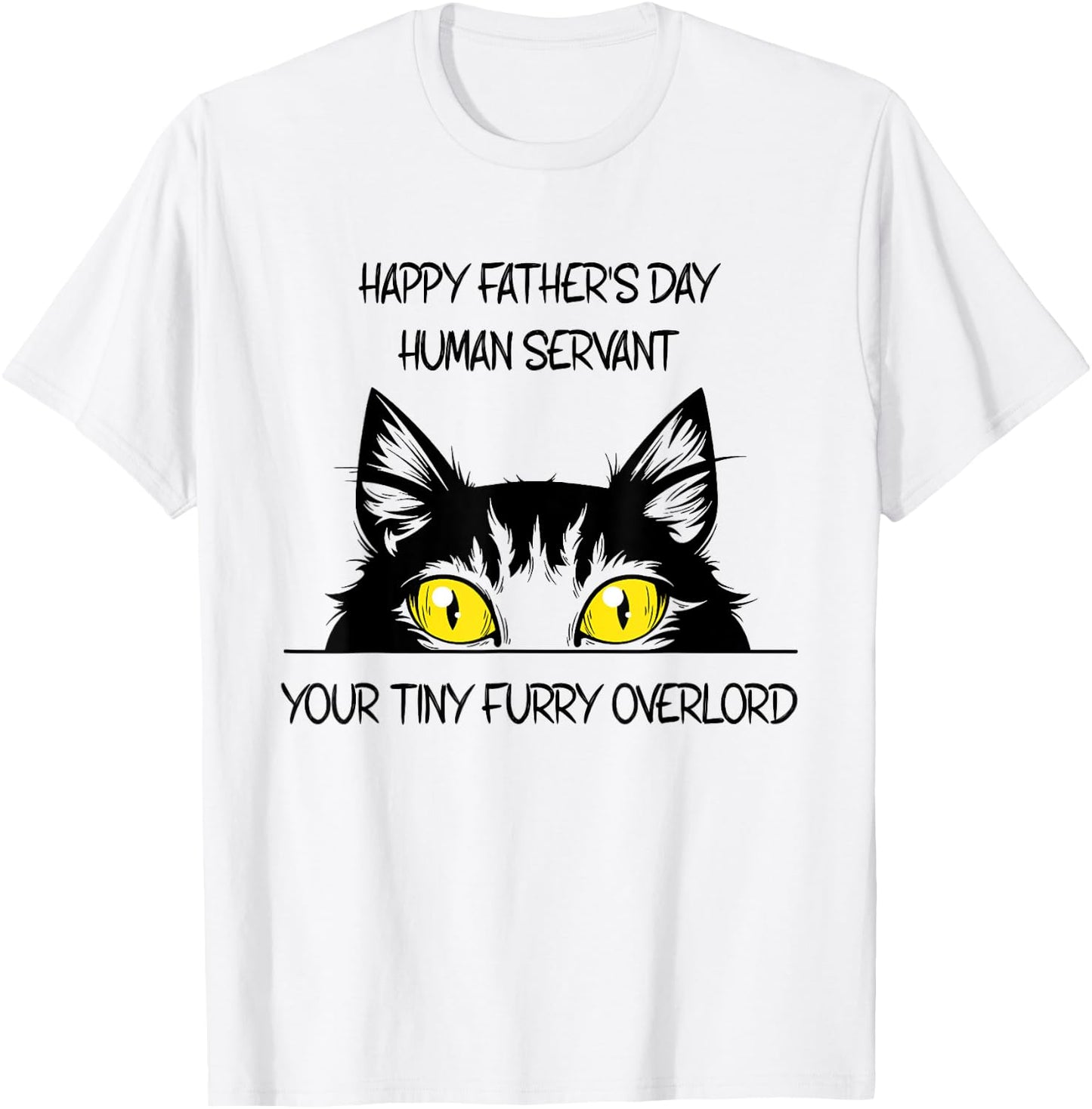 Happy Father's Day Human Servant Your Tiny Furry Overlord T-Shirt - T-Shirt | White