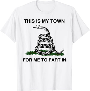 This Is My Town For Me To Fart In Apparel T-Shirt - T-Shirt | White