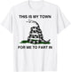 This Is My Town For Me To Fart In Apparel T-Shirt - T-Shirt | White