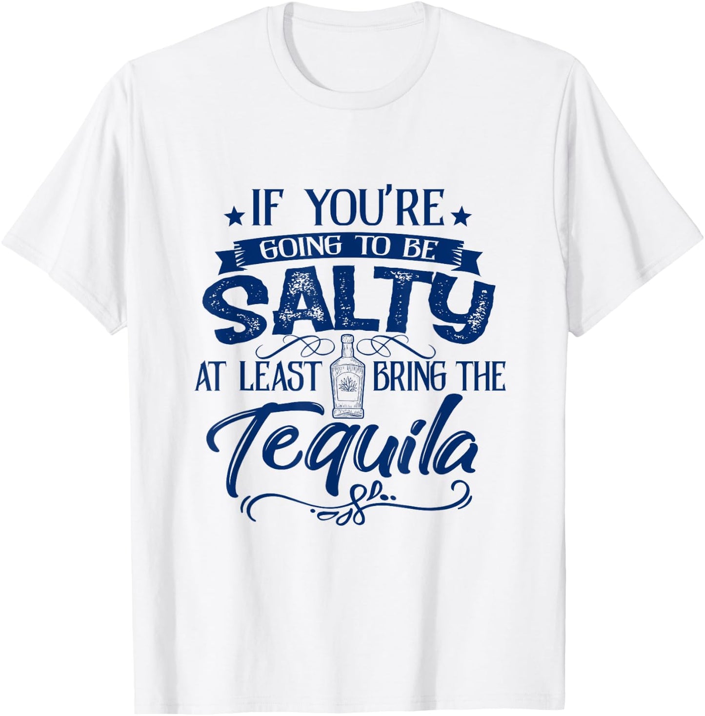 If You're Going To Be Salty At Least Bring Tequila Summer Men Women T-Shirt - T-Shirt | White