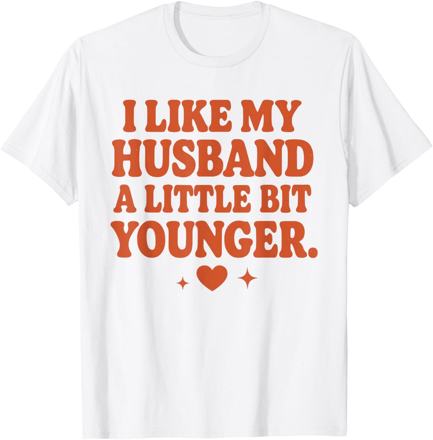 Funny Wife Husband I Like My Husband A Little Bit Younger T-Shirt - T-Shirt | White