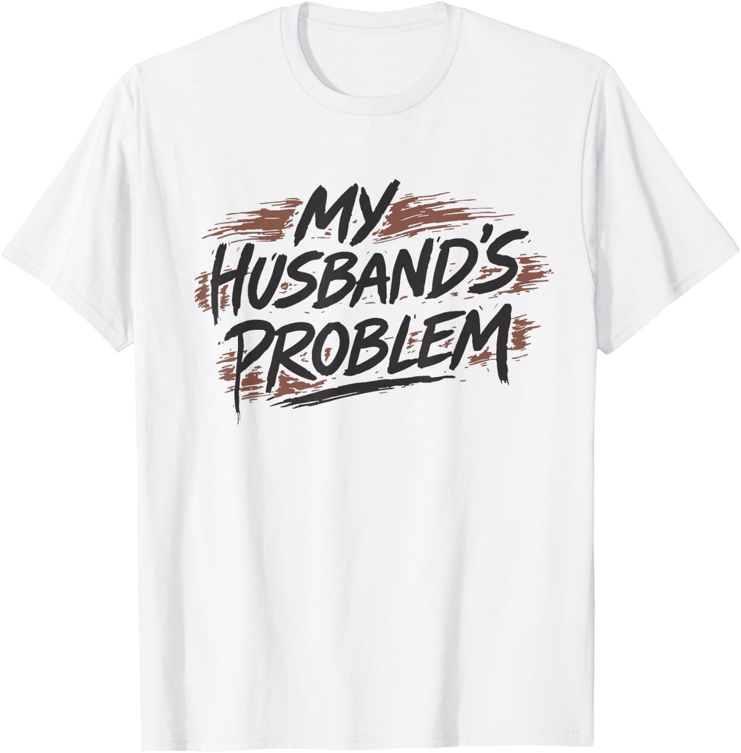 My Husbands Problem T-Shirt - T-Shirt | White