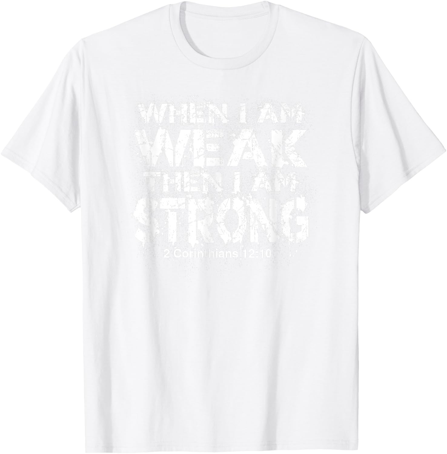 WHEN I AM WEAK, THEN I AM STRONG | Bible Verse Design T-Shirt - T-Shirt | White